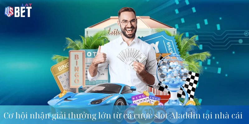 Cơ hội nhận giải thưởng lớn từ cá cược slot Aladdin tại nhà cái