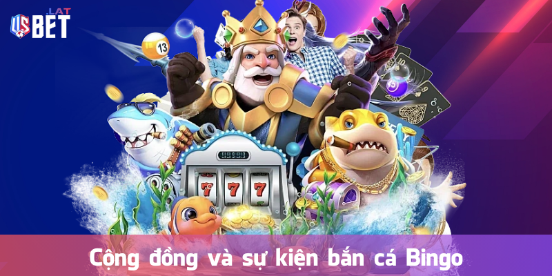 Cộng đồng và sự kiện bắn cá Bingo