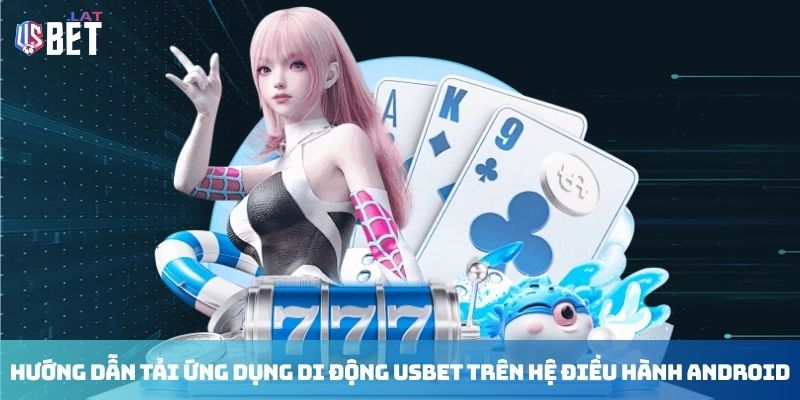 Tải App USBET Huong dan tai ung dung di dong Usbet tren he dieu hanh Android