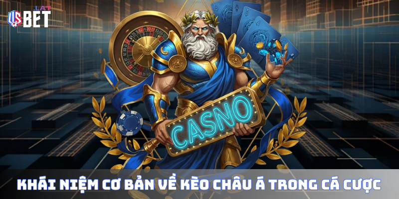 Khái niệm cơ bản về kèo châu Á trong cá cược