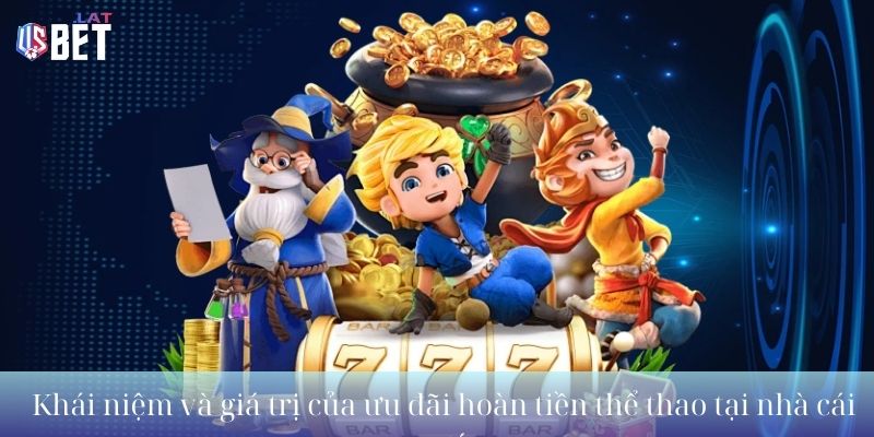 Khái niệm và giá trị của ưu đãi hoàn trả thể thao tại nhà cái uy tí