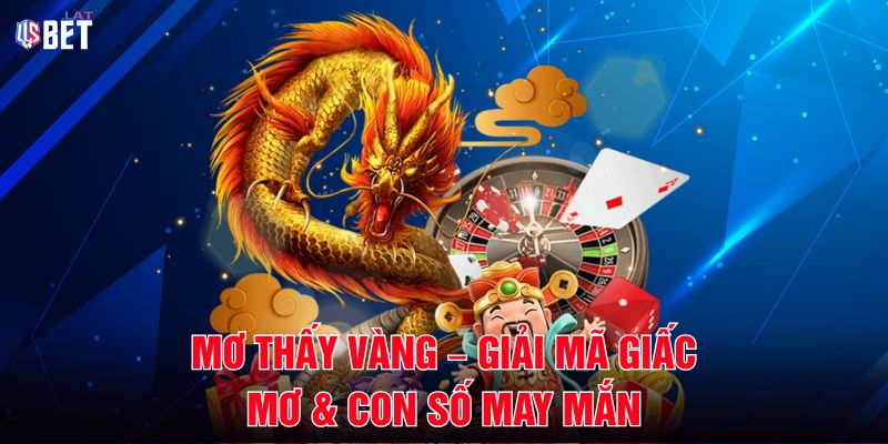 Mơ Thấy Vàng – Giải Mã Giấc Mơ & Con Số May Mắn Mơ Thấy Vàng – Giải Mã Giấc Mơ & Con Số May Mắn