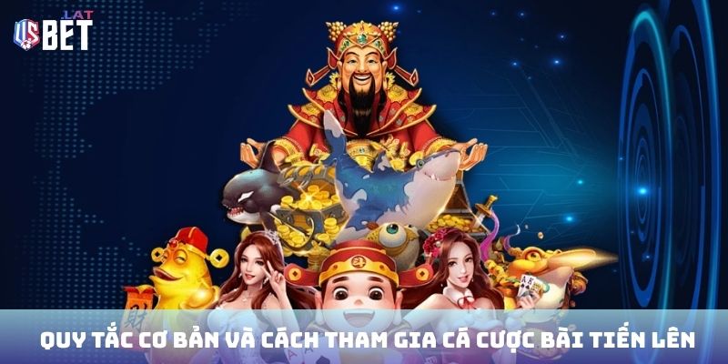 Quy tắc cơ bản và cách tham gia cá cược bài tiến lên