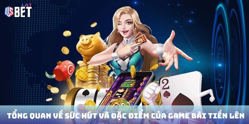 Tổng quan về sức hút và đặc điểm của game bài tiến lên Miền Nam